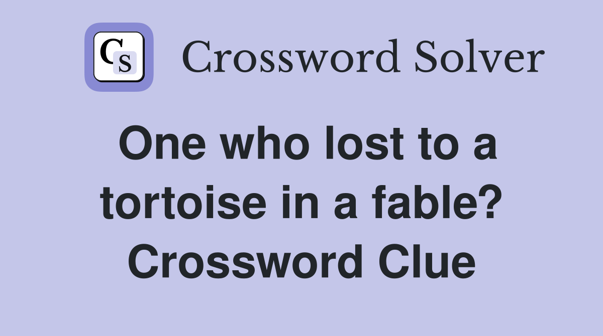 One who lost to a tortoise in a fable? Crossword Clue