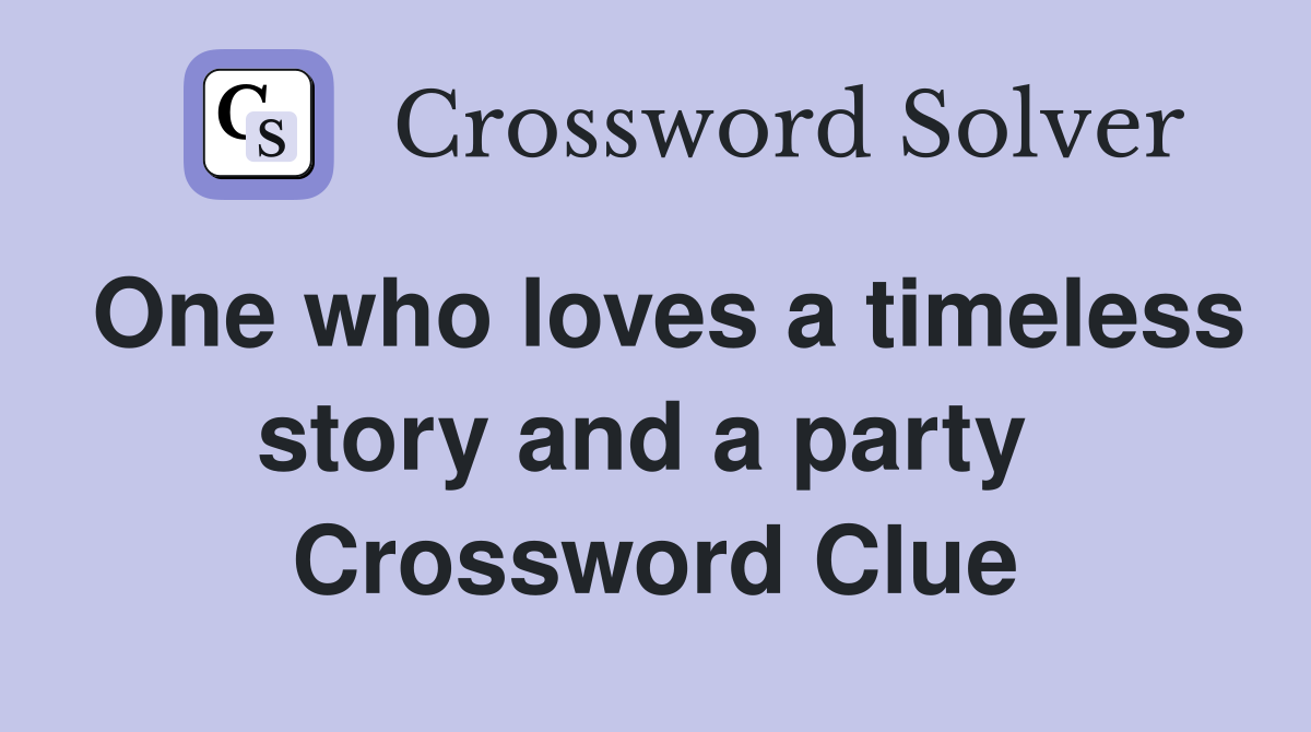 One who loves a timeless story and a party  Crossword Clue