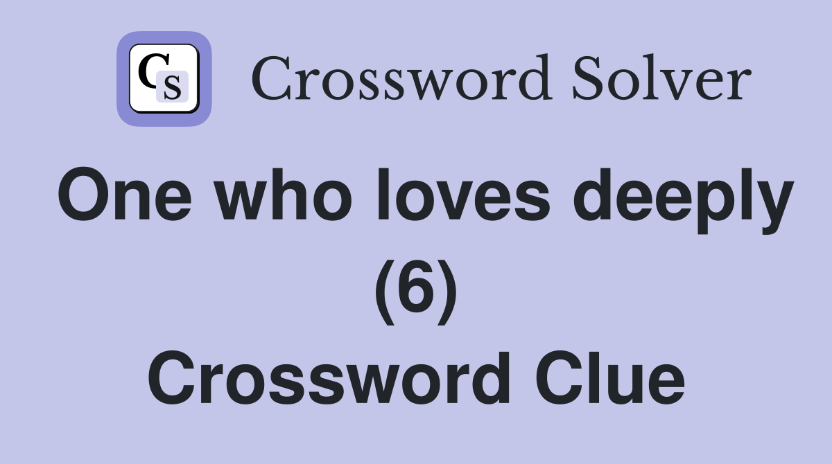 One who loves deeply (6) Crossword Clue