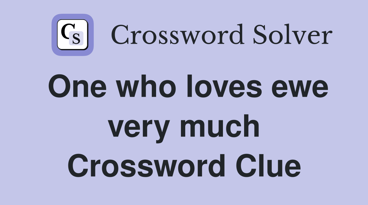 One who loves ewe very much Crossword Clue