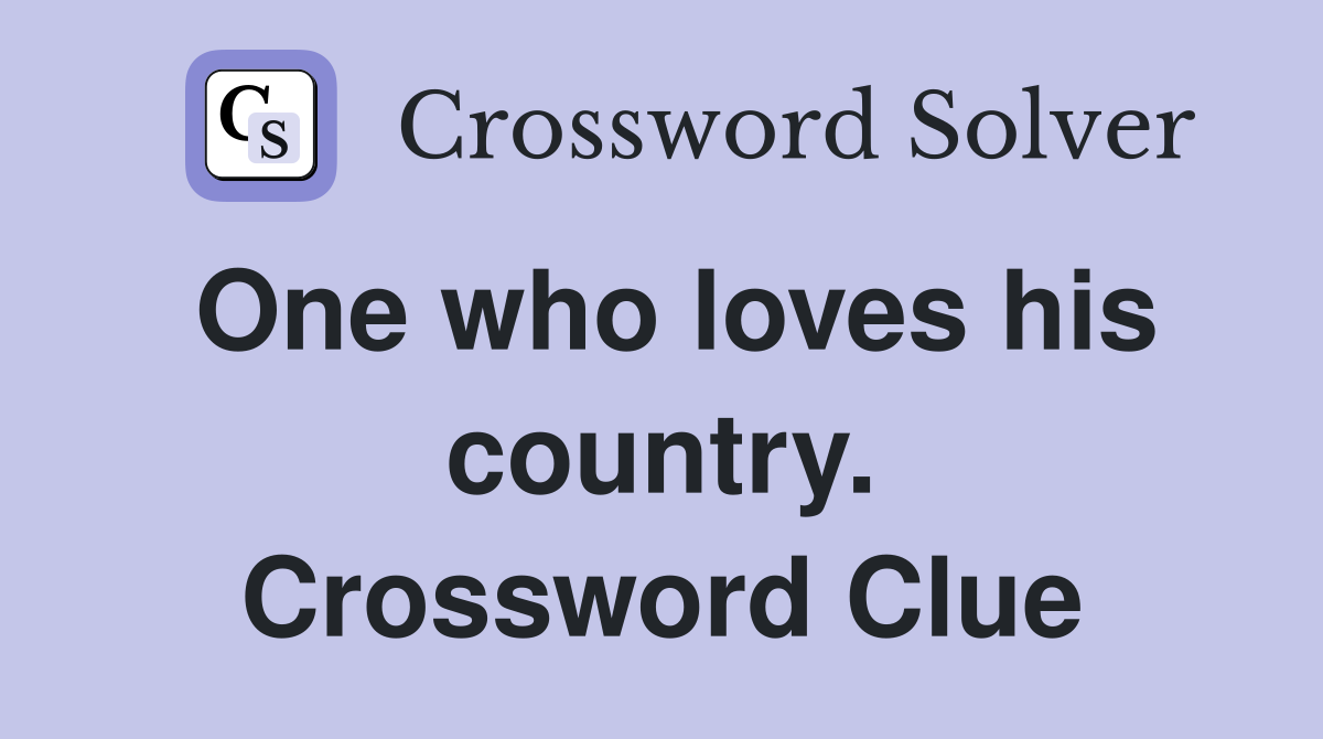 One who loves his country. Crossword Clue