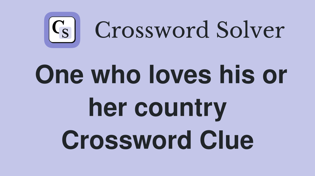 One who loves his or her country Crossword Clue