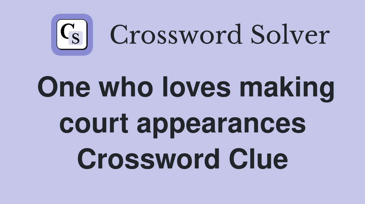 One who loves making court appearances Crossword Clue
