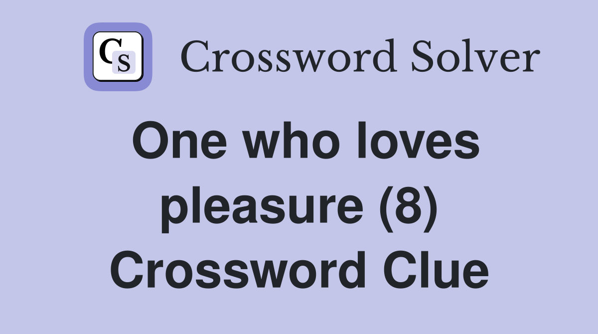 One who loves pleasure (8) Crossword Clue