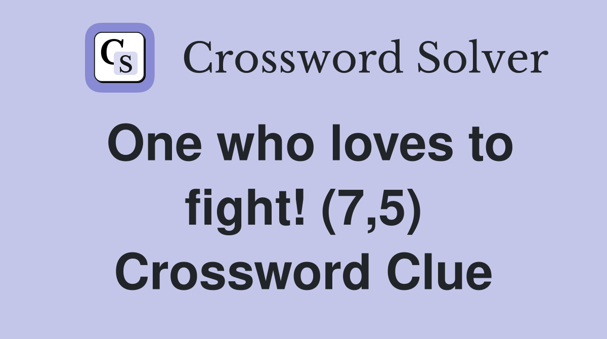 One who loves to fight! (7,5) Crossword Clue