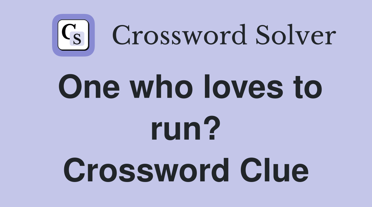 One who loves to run? Crossword Clue