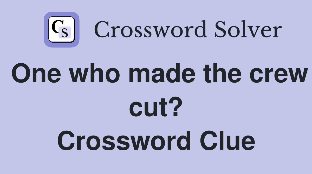 One who made the crew cut? Crossword Clue