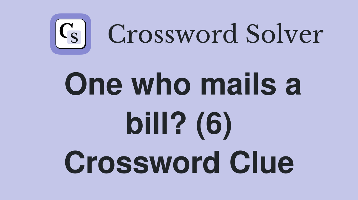 One who mails a bill? (6) Crossword Clue