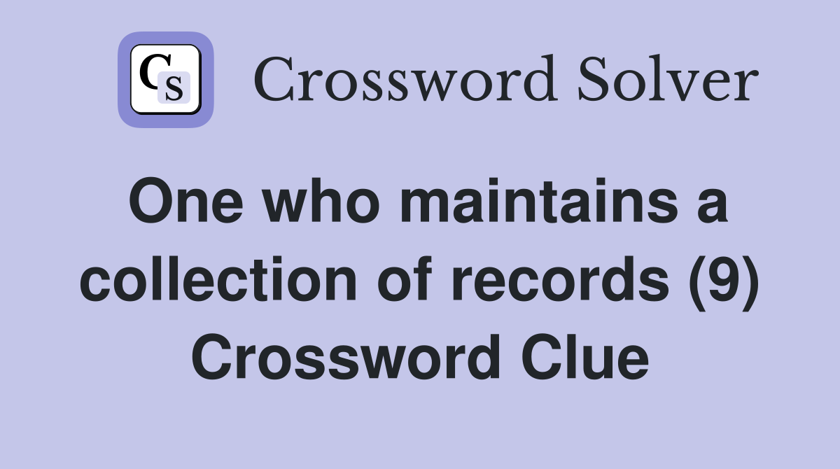 One who maintains a collection of records (9) Crossword Clue