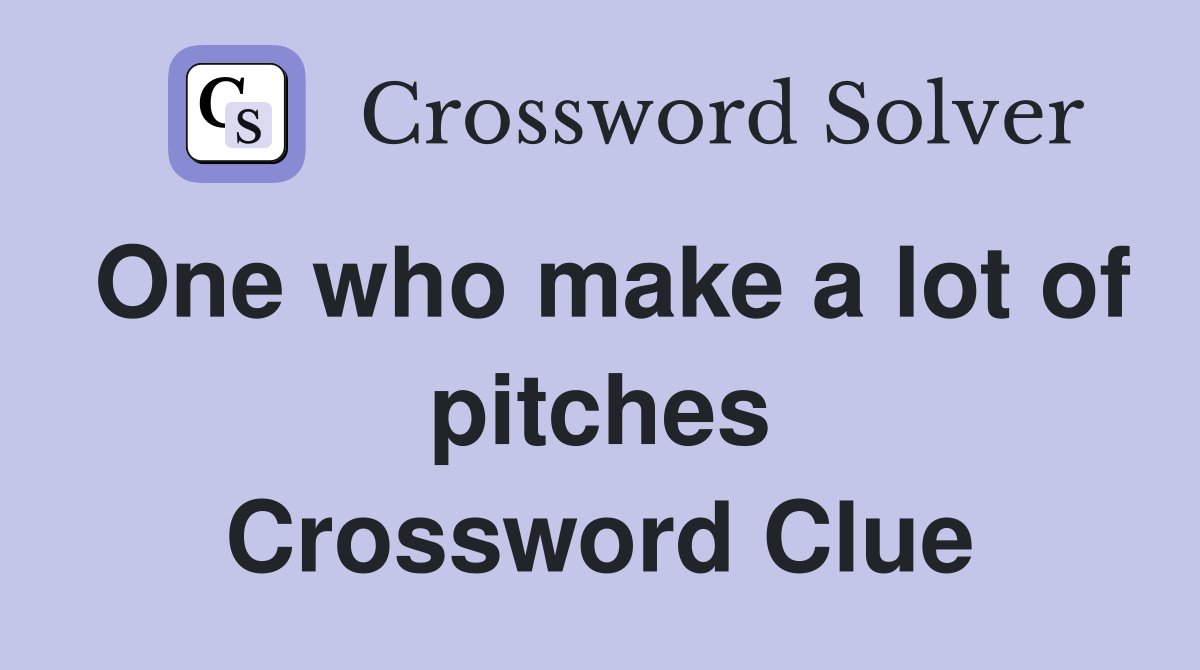 One who make a lot of pitches Crossword Clue