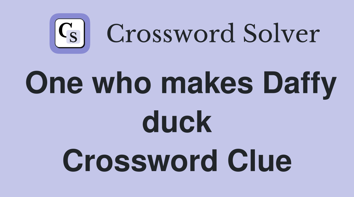 One who makes Daffy duck Crossword Clue