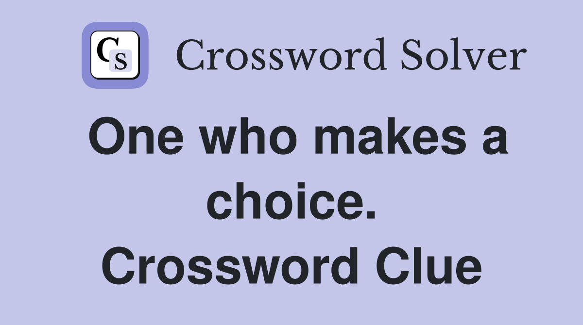 One who makes a choice. Crossword Clue