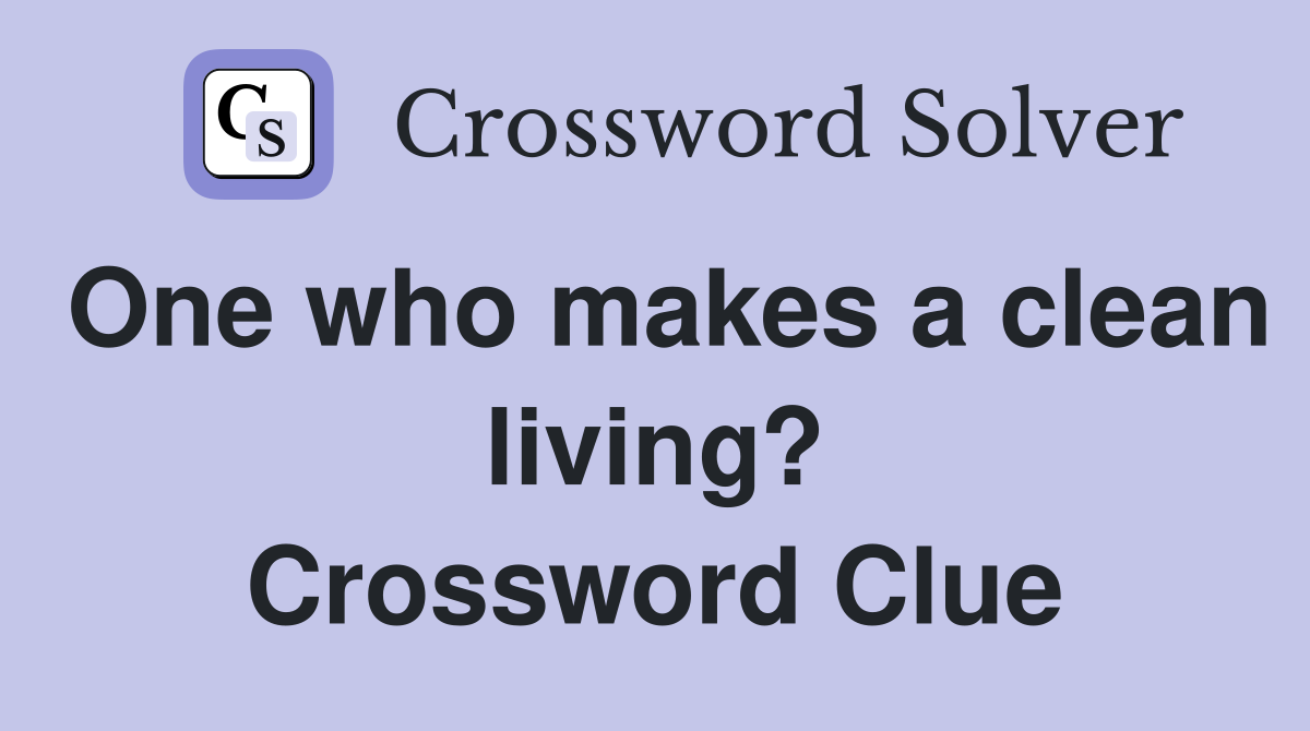 One who makes a clean living? Crossword Clue
