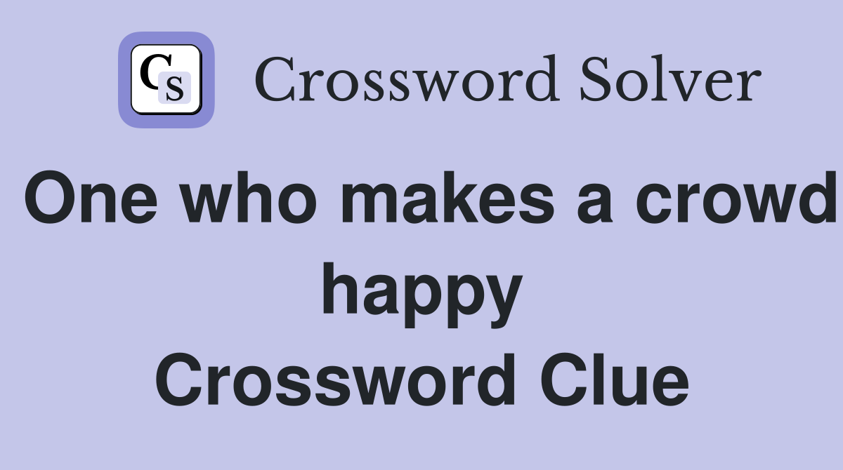 One who makes a crowd happy Crossword Clue