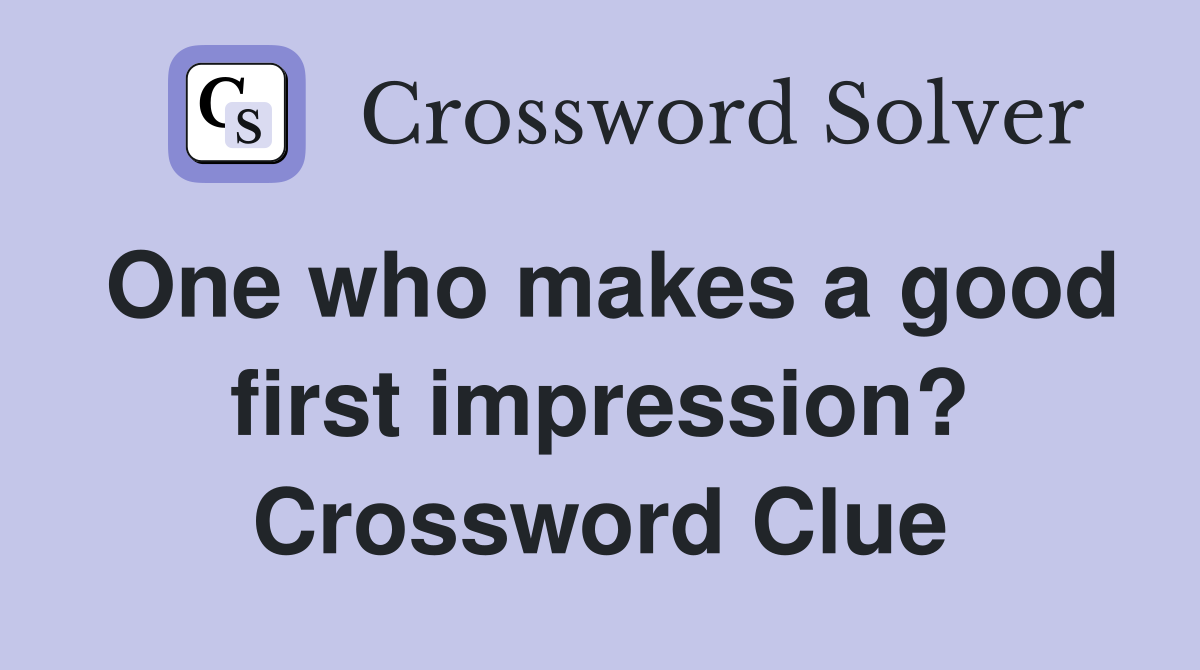 One who makes a good first impression? Crossword Clue