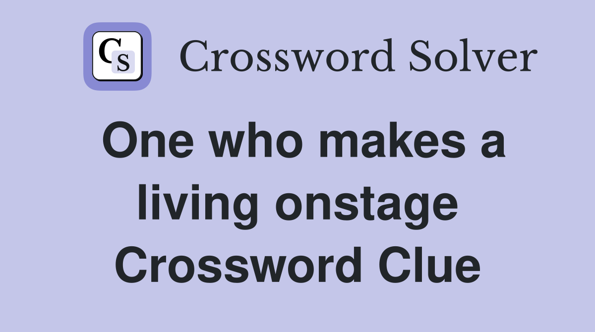 One who makes a living onstage Crossword Clue