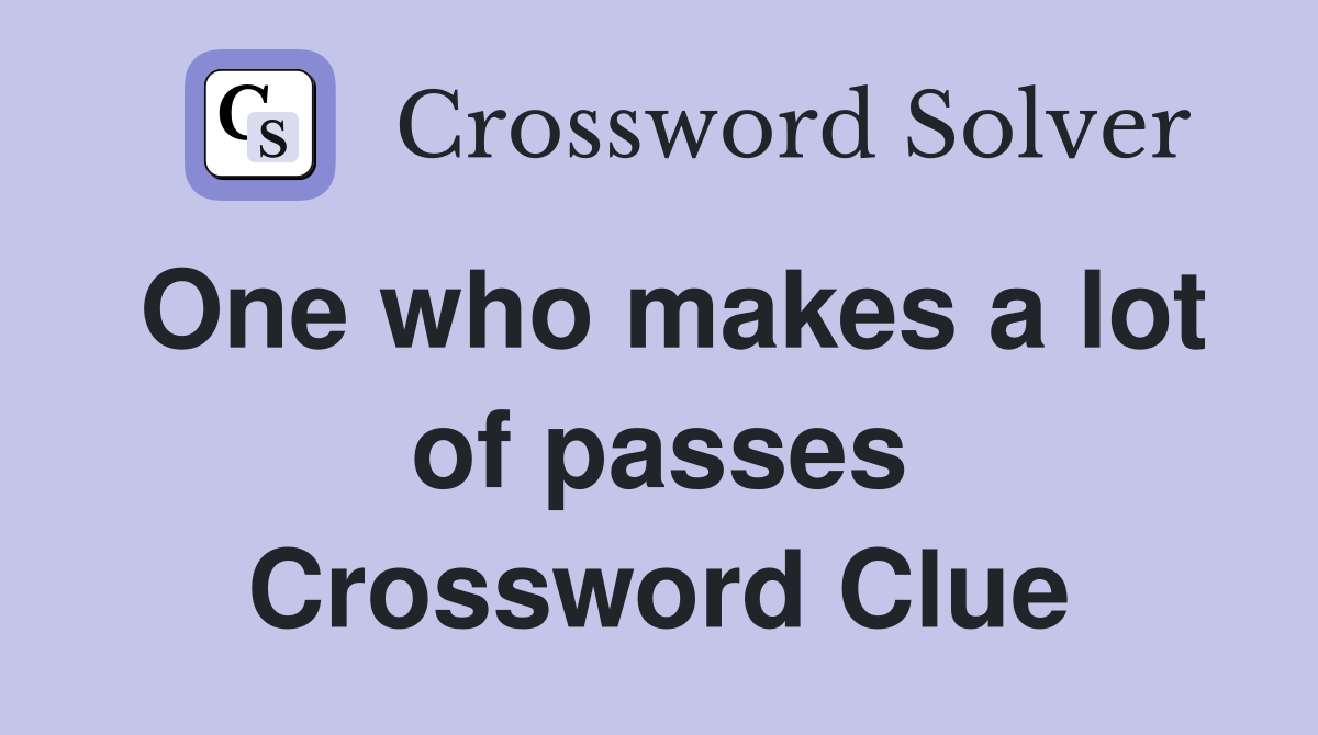 One who makes a lot of passes Crossword Clue