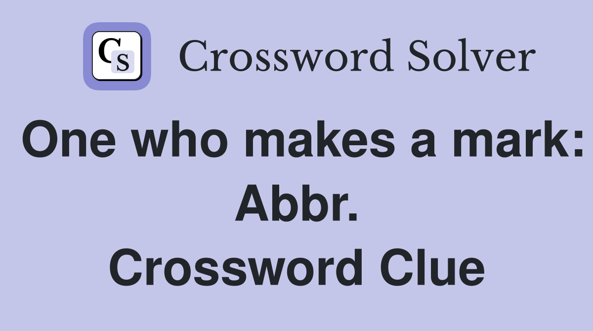 One who makes a mark: Abbr. Crossword Clue