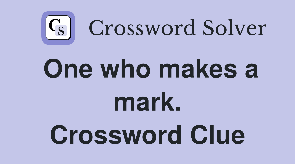 One who makes a mark. Crossword Clue