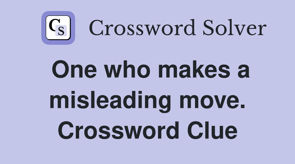 One who makes a misleading move. Crossword Clue