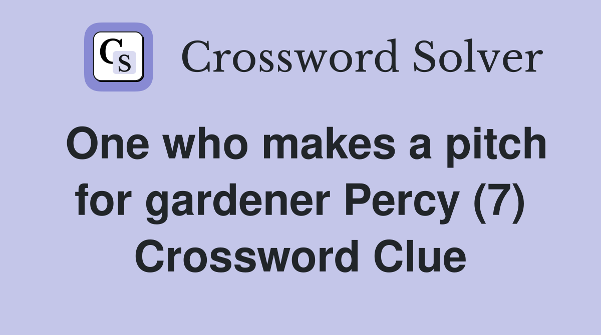 One who makes a pitch for gardener Percy (7) Crossword Clue