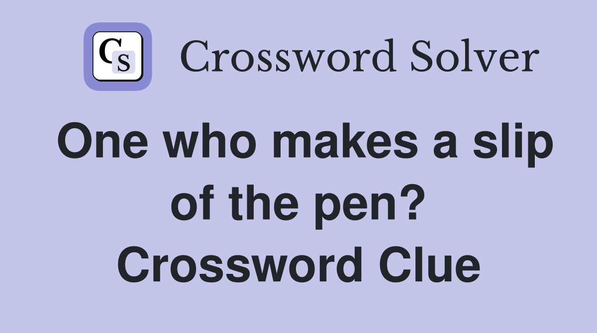 One who makes a slip of the pen? Crossword Clue