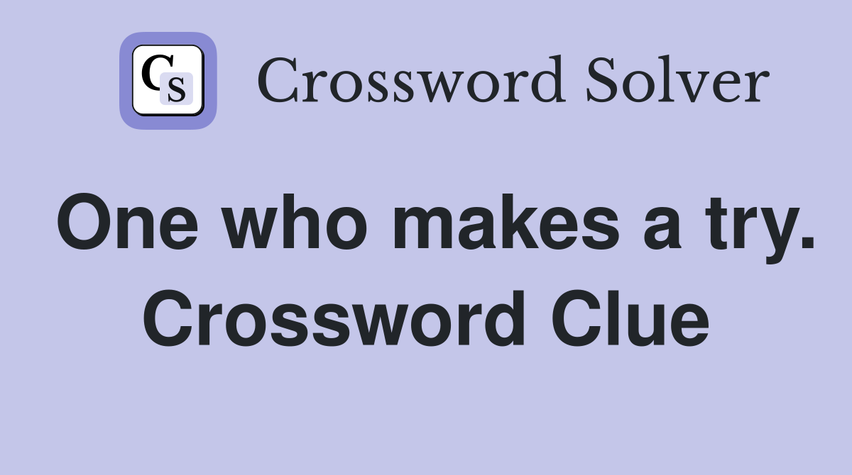 One who makes a try. Crossword Clue