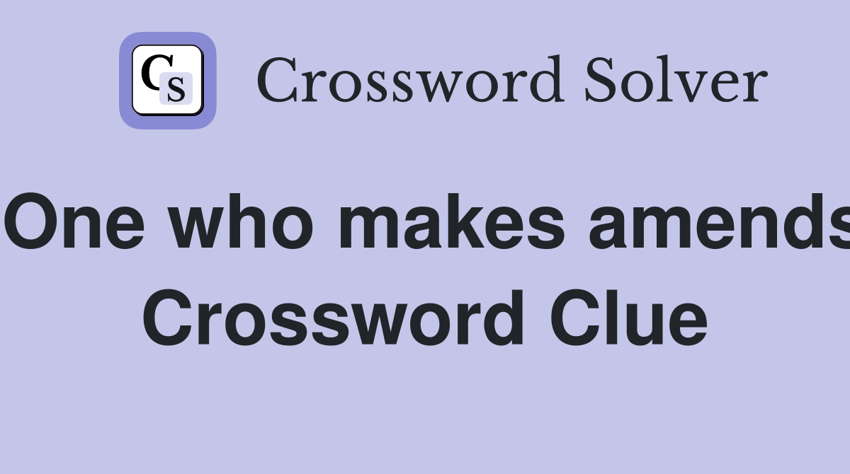 One who makes amends Crossword Clue