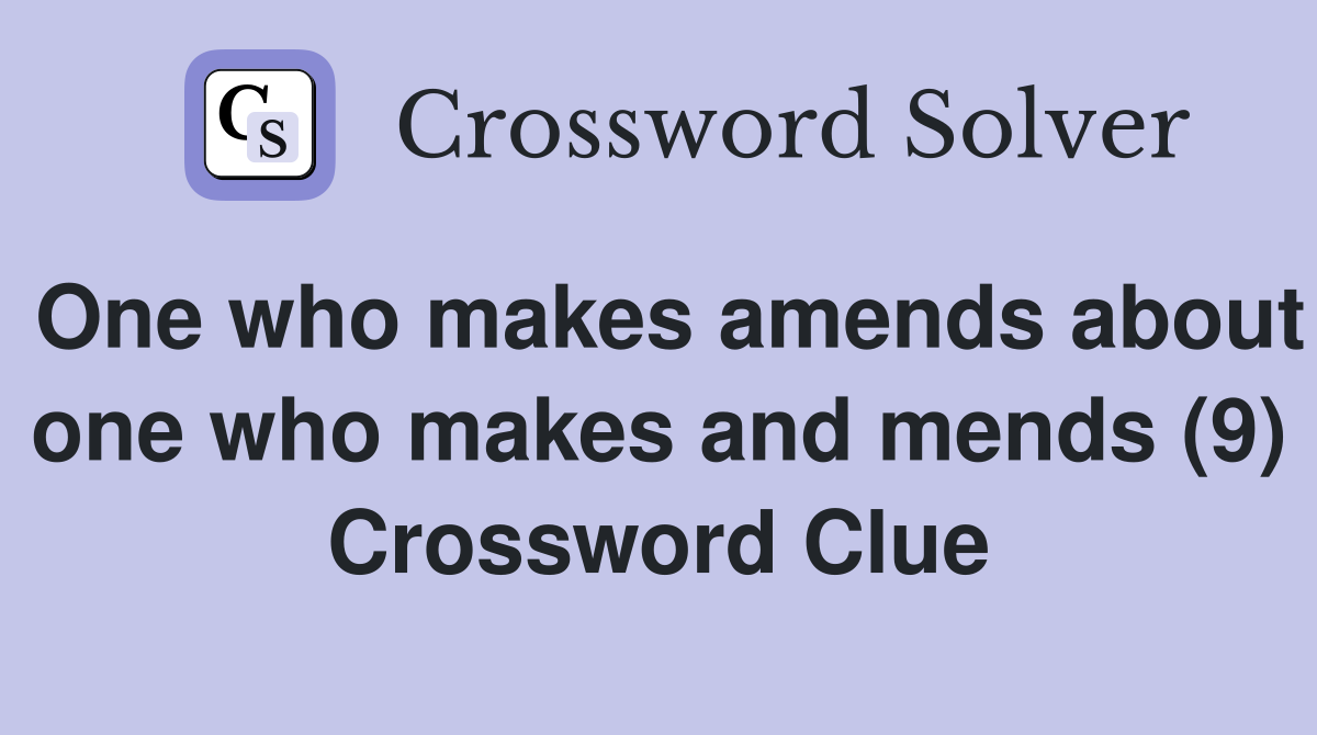 One who makes amends about one who makes and mends (9) Crossword Clue