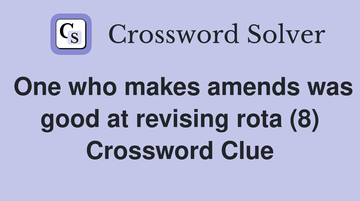One who makes amends was good at revising rota (8) Crossword Clue