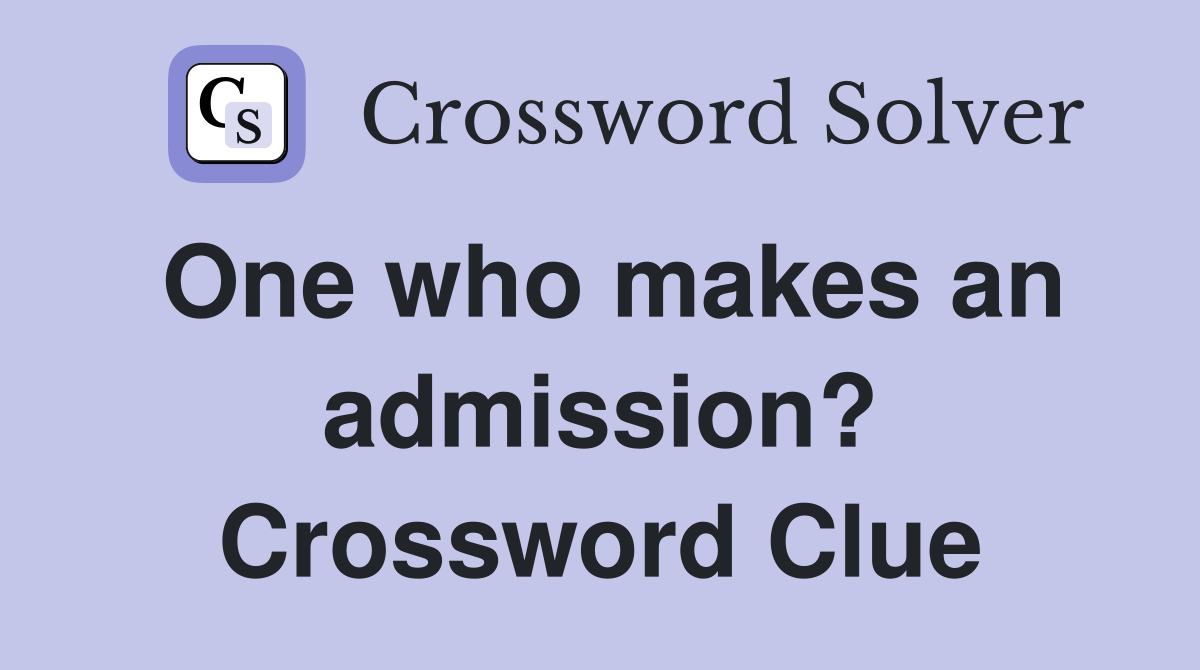 One who makes an admission? Crossword Clue