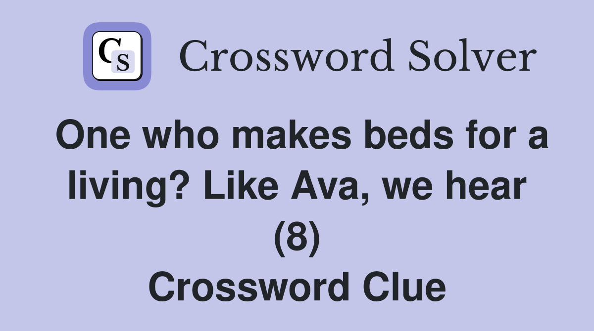 One who makes beds for a living? Like Ava, we hear (8) Crossword Clue