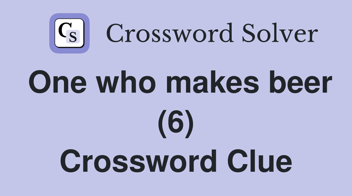 One who makes beer (6) Crossword Clue