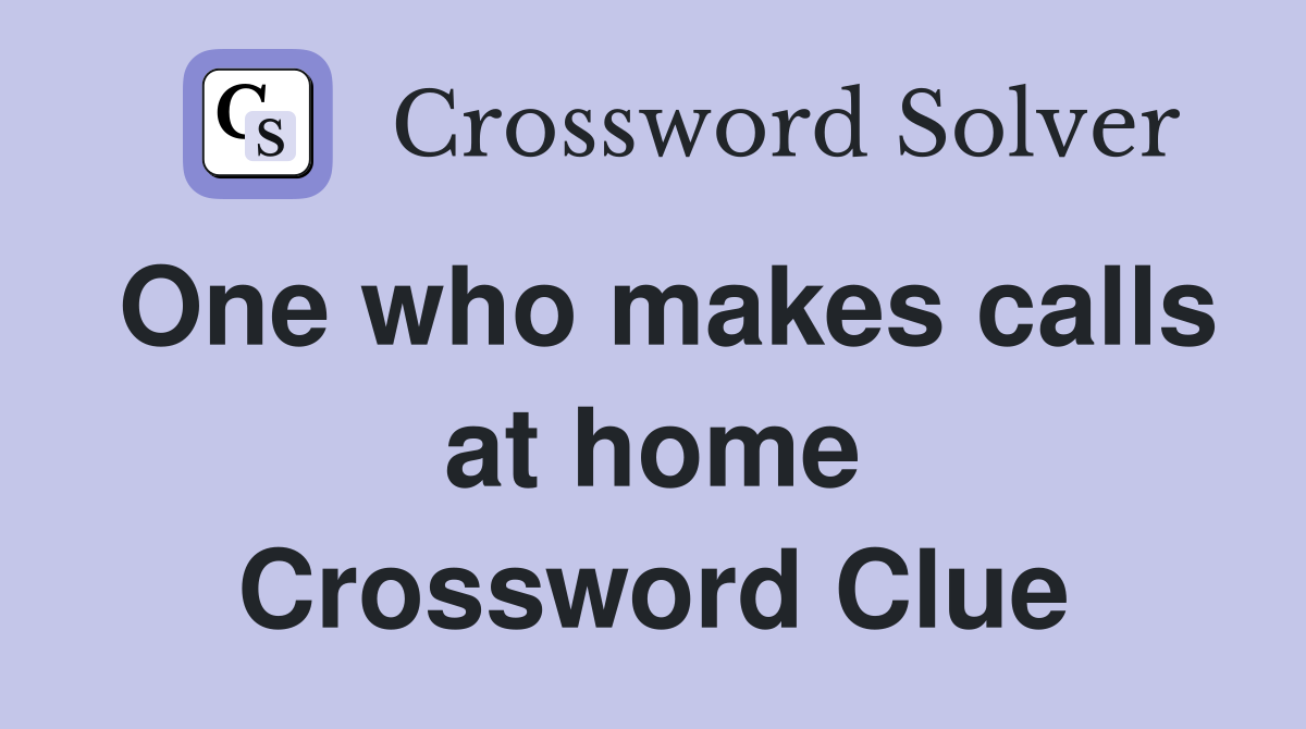 One who makes calls at home Crossword Clue