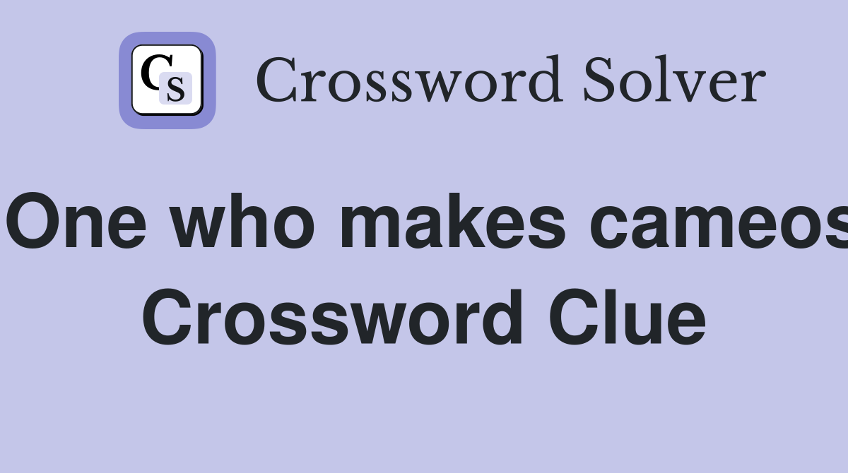 One who makes cameos Crossword Clue