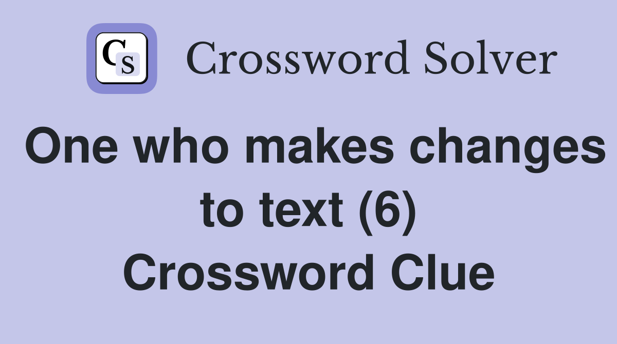 One who makes changes to text (6) Crossword Clue