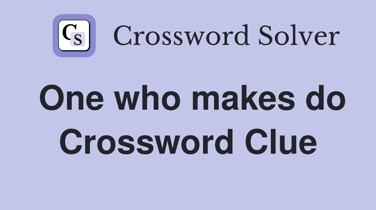 One who makes do Crossword Clue