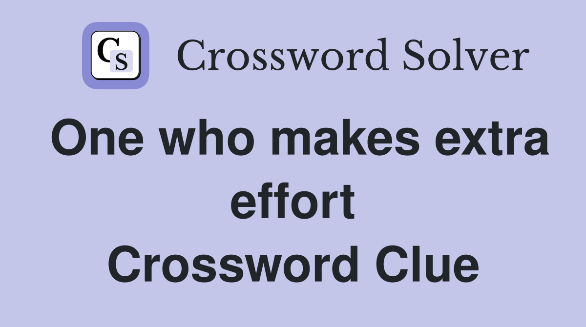 One who makes extra effort Crossword Clue