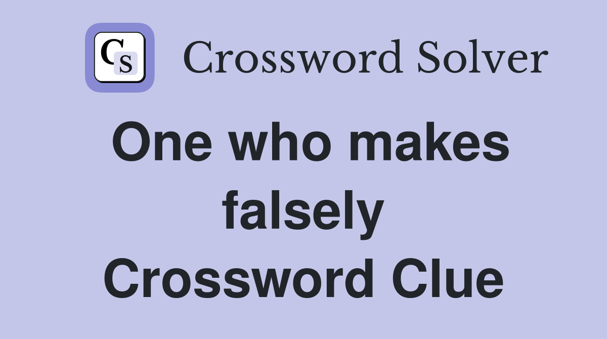 One who makes falsely Crossword Clue