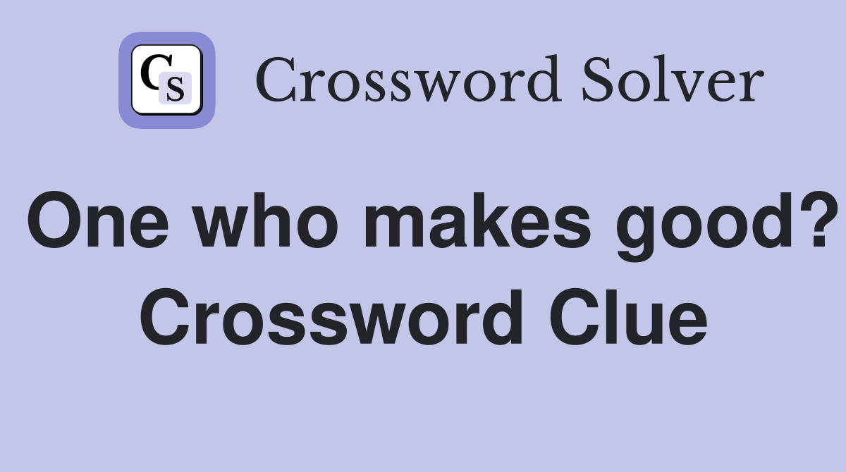 One who makes good? Crossword Clue