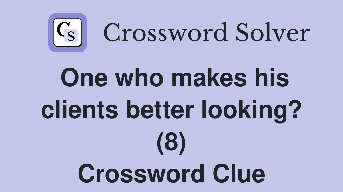 One who makes his clients better looking? (8) Crossword Clue