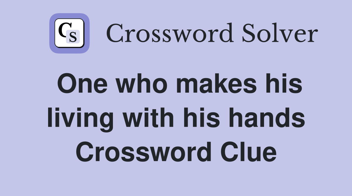 One who makes his living with his hands Crossword Clue