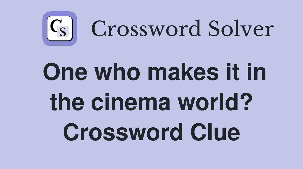 One who makes it in the cinema world? Crossword Clue