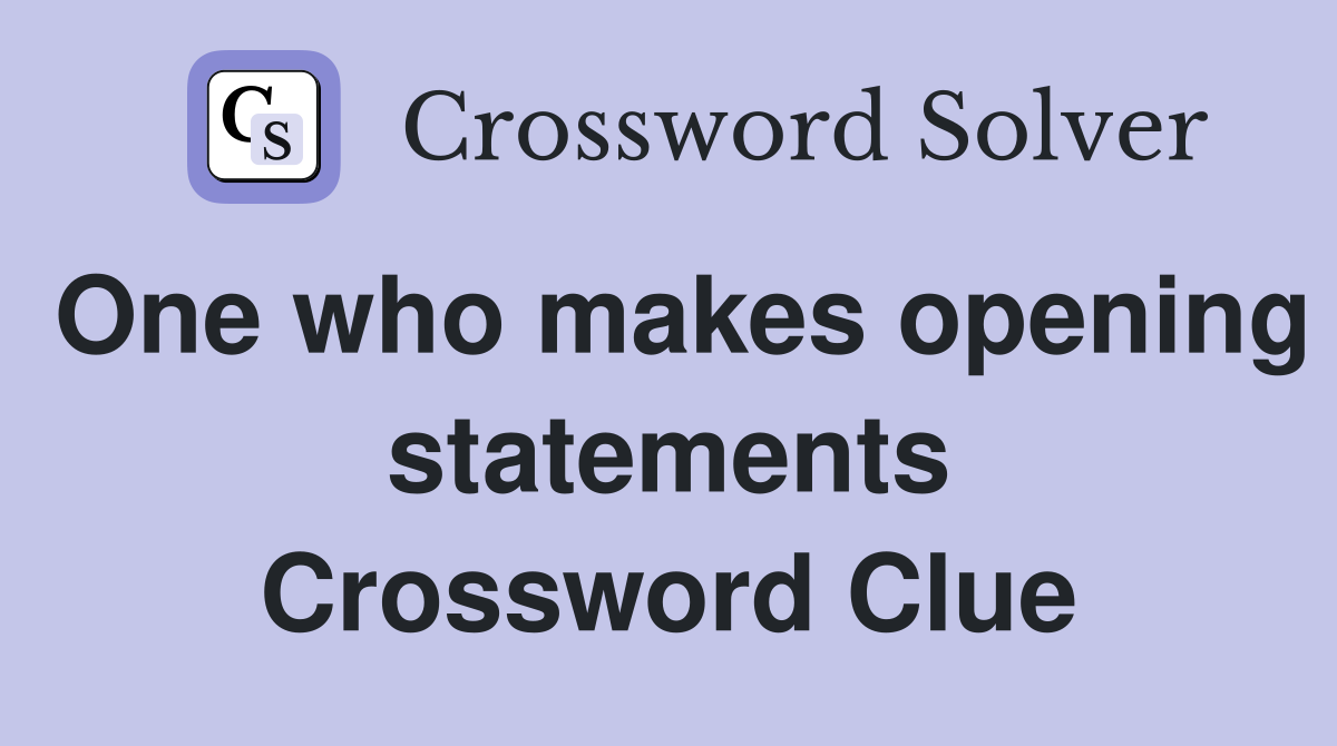 One who makes opening statements Crossword Clue