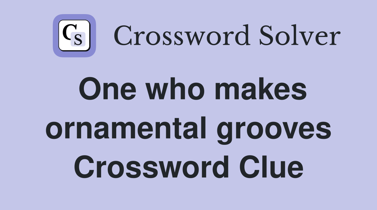 One who makes ornamental grooves Crossword Clue