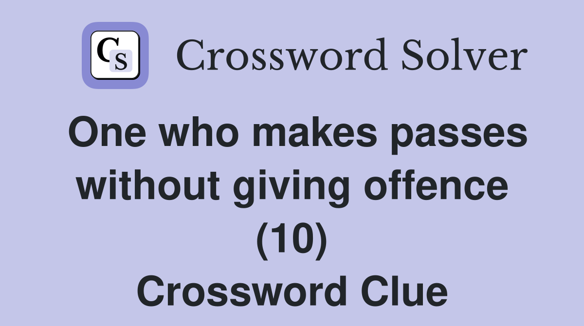 One who makes passes without giving offence (10) Crossword Clue