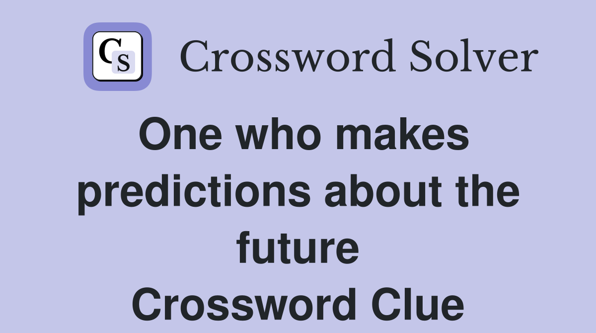 One who makes predictions about the future Crossword Clue