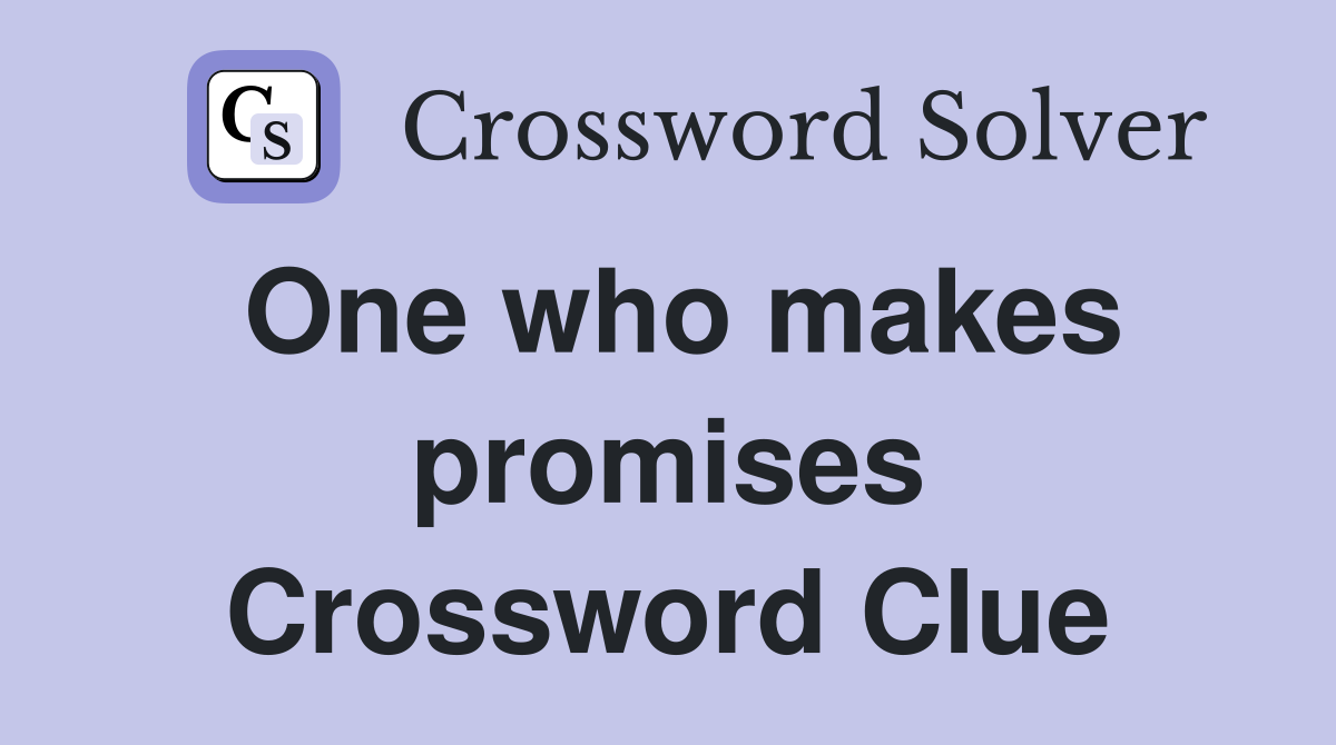 One who makes promises Crossword Clue