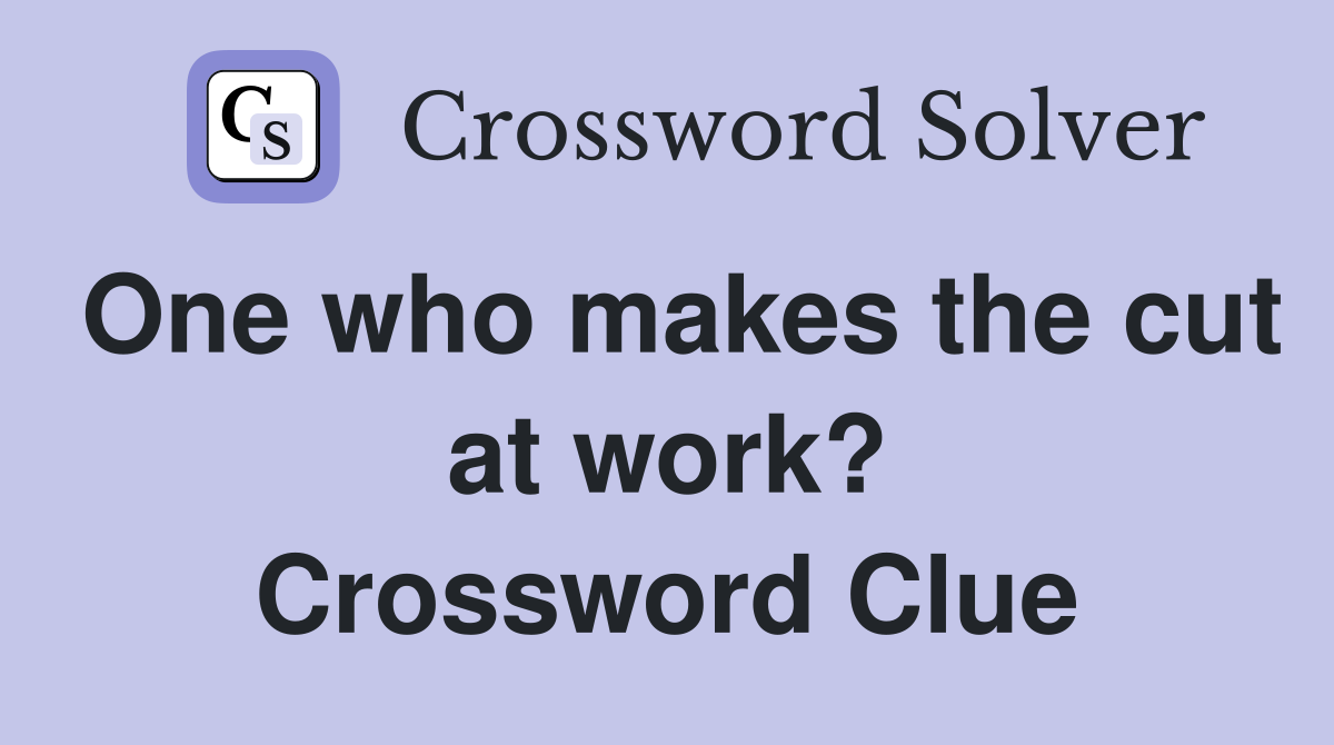 One who makes the cut at work? Crossword Clue