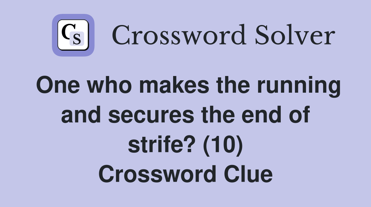One who makes the running and secures the end of strife? (10) Crossword Clue